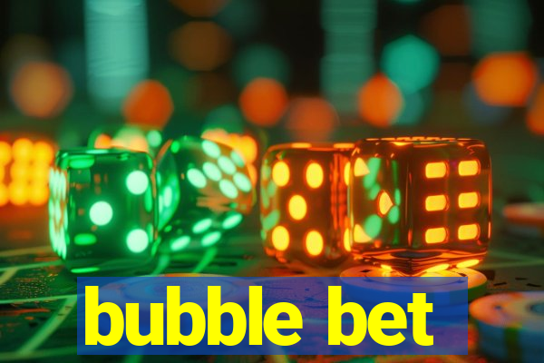 bubble bet