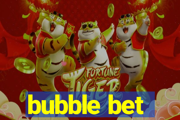 bubble bet