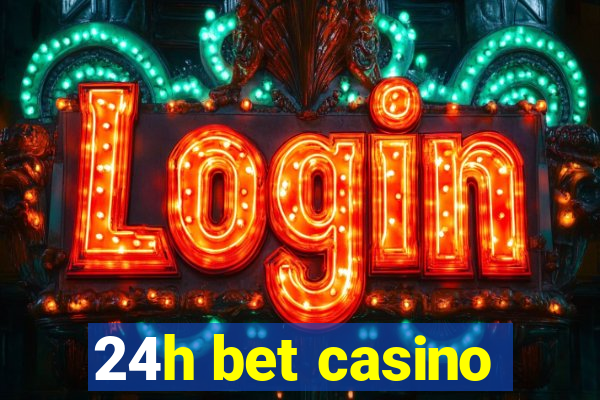 24h bet casino