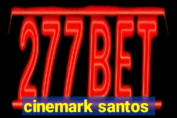 cinemark santos