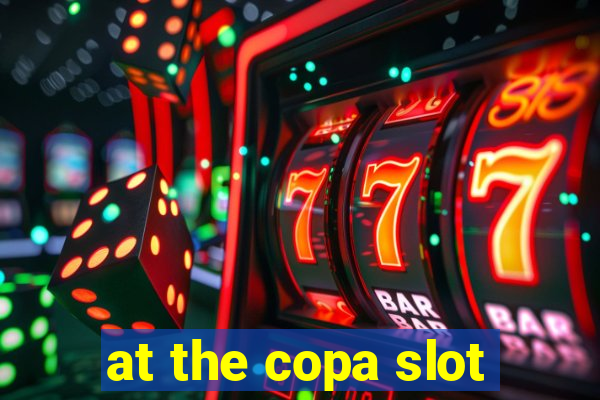 at the copa slot