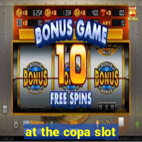 at the copa slot