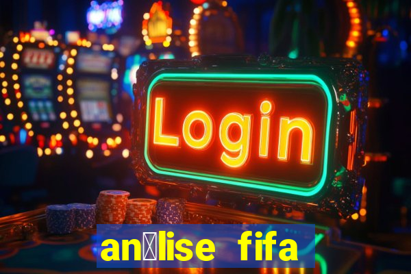 an谩lise fifa bet365 gr谩tis