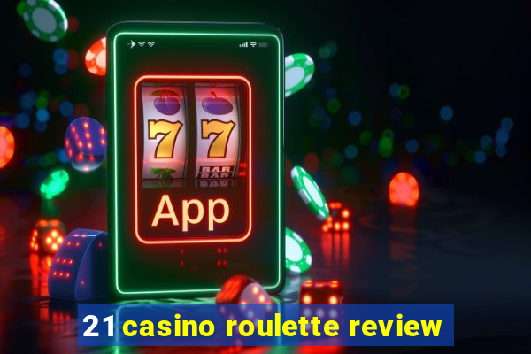 21 casino roulette review