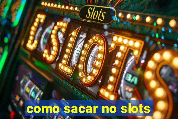 como sacar no slots