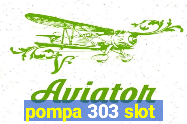 pompa 303 slot