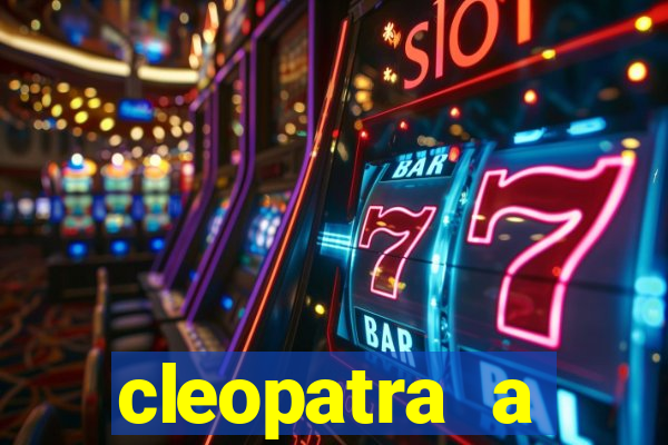 cleopatra a essencia do poder