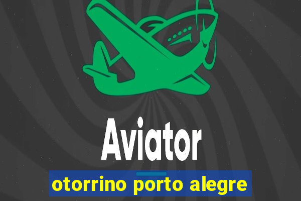 otorrino porto alegre