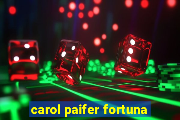 carol paifer fortuna