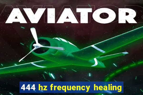 444 hz frequency healing