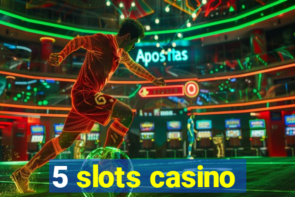 5 slots casino