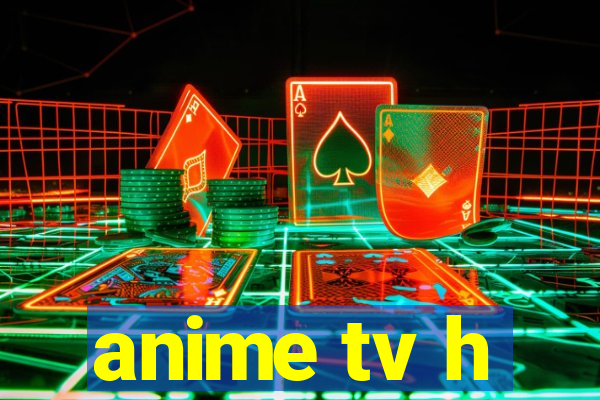 anime tv h