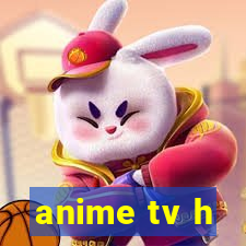 anime tv h