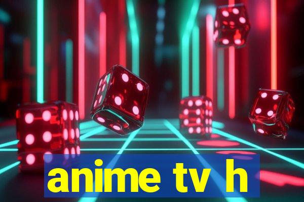 anime tv h