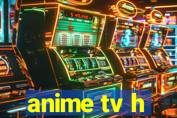 anime tv h