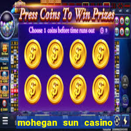 mohegan sun casino uncasville ct