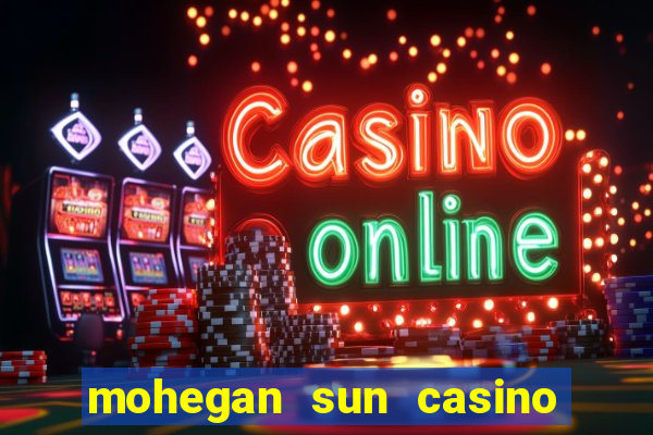 mohegan sun casino uncasville ct