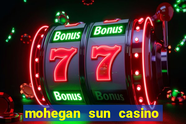 mohegan sun casino uncasville ct