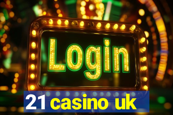 21 casino uk