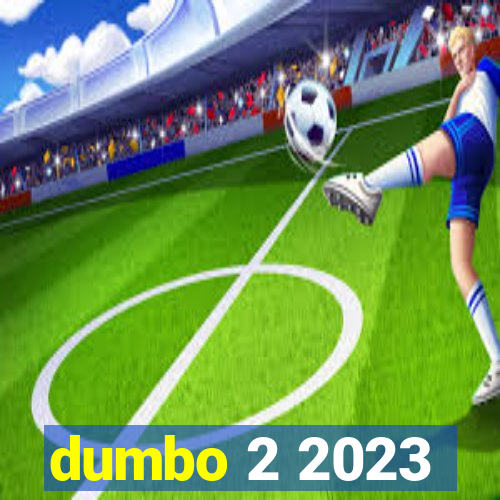 dumbo 2 2023