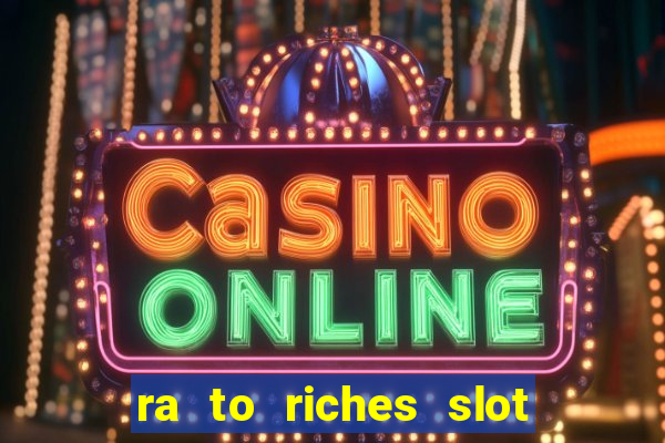 ra to riches slot free play