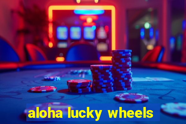 aloha lucky wheels