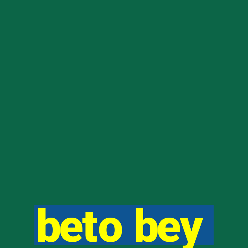 beto bey