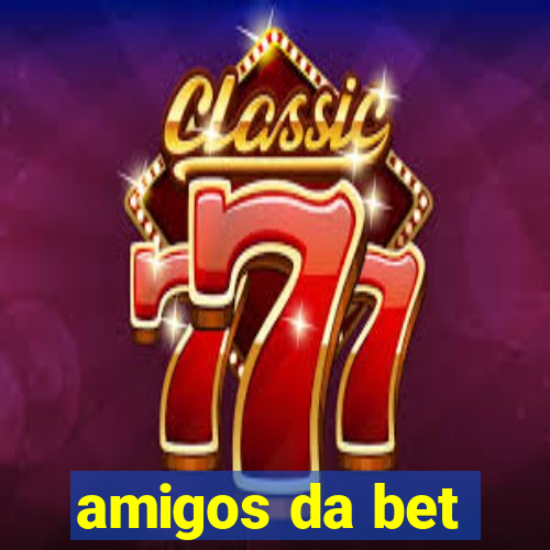 amigos da bet