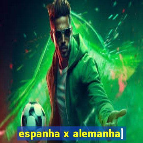 espanha x alemanha]