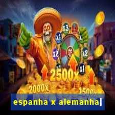 espanha x alemanha]