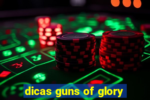 dicas guns of glory