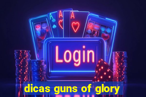 dicas guns of glory