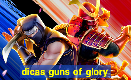 dicas guns of glory