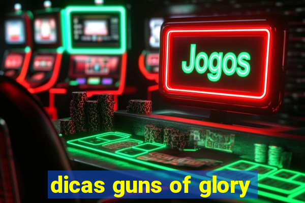 dicas guns of glory