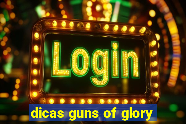 dicas guns of glory