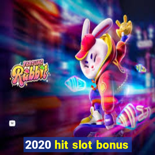 2020 hit slot bonus