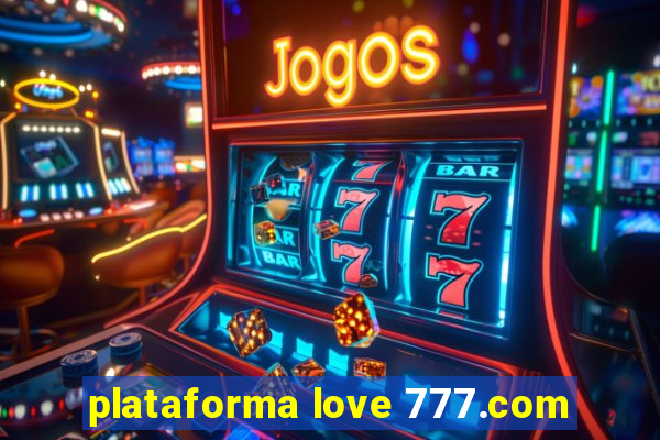 plataforma love 777.com