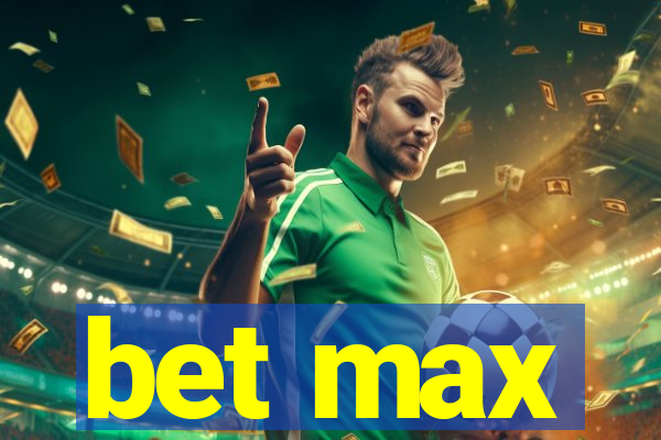 bet max