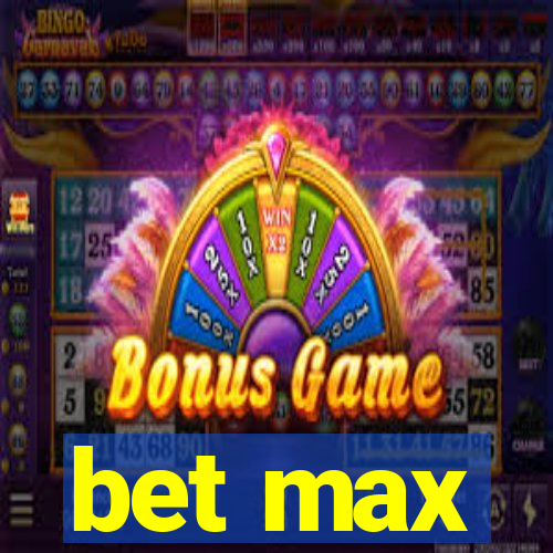 bet max