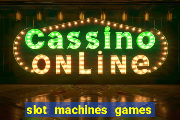 slot machines games for free