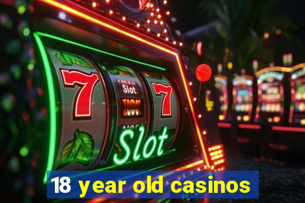 18 year old casinos