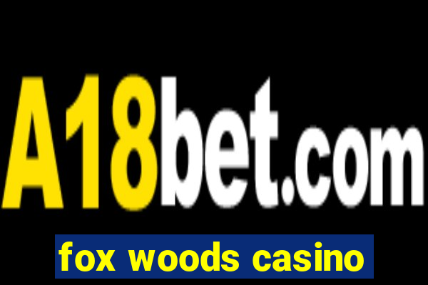 fox woods casino