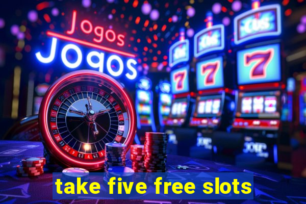 take five free slots