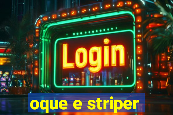 oque e striper