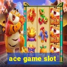 ace game slot