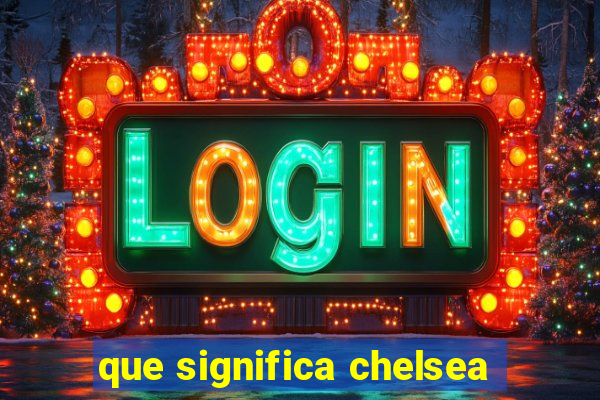 que significa chelsea