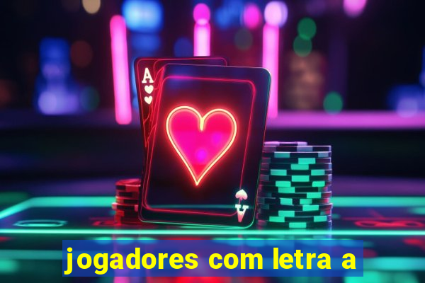 jogadores com letra a