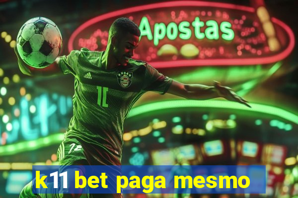 k11 bet paga mesmo