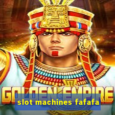 slot machines fafafa