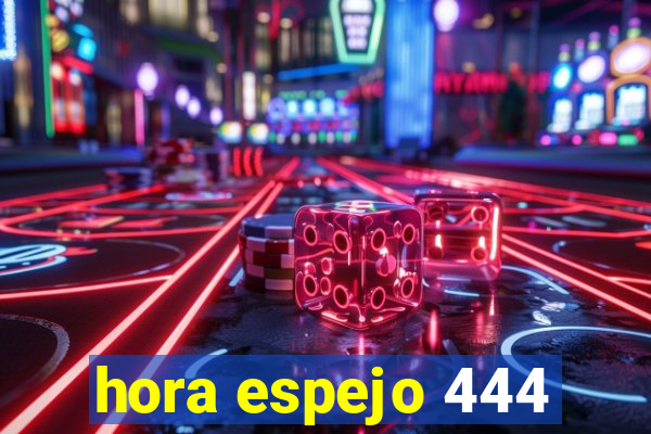 hora espejo 444